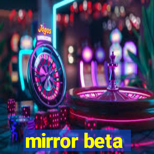 mirror beta